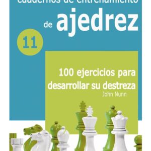 Cuadernos de entrenamiento en ajedrez. 11 100 ejercicios para desarrollar su destreza
